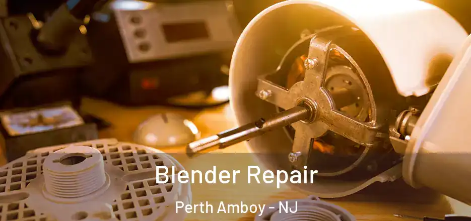 Blender Repair Perth Amboy - NJ