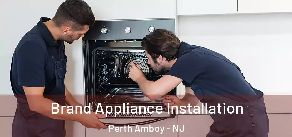  Brand Appliance Installation Perth Amboy - NJ