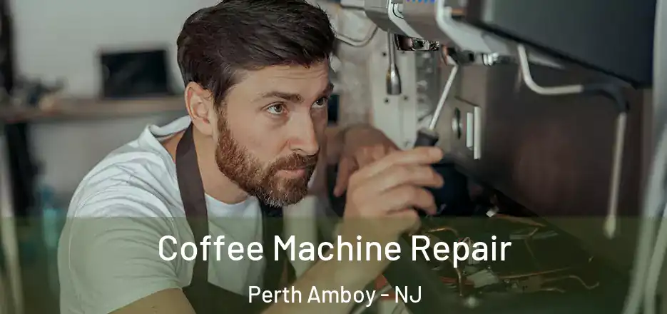  Coffee Machine Repair Perth Amboy - NJ