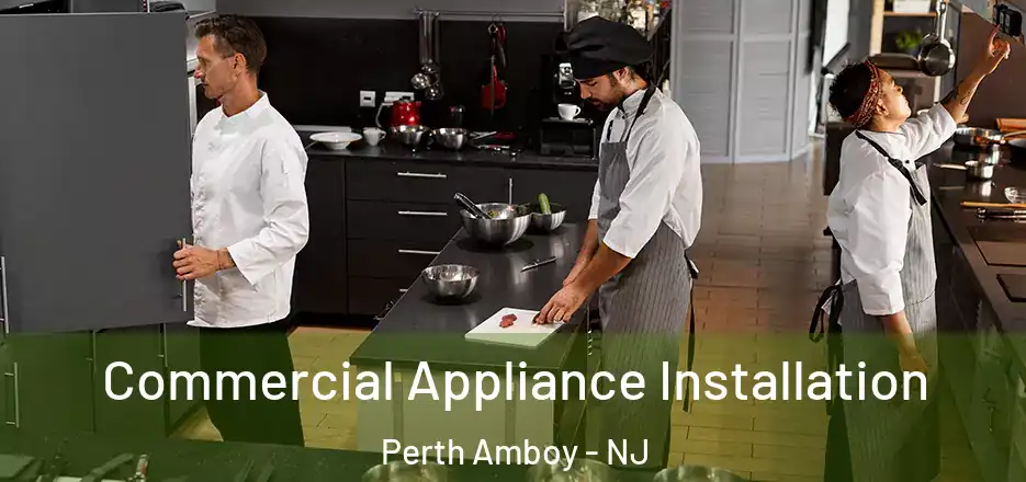 Commercial Appliance Installation Perth Amboy - NJ