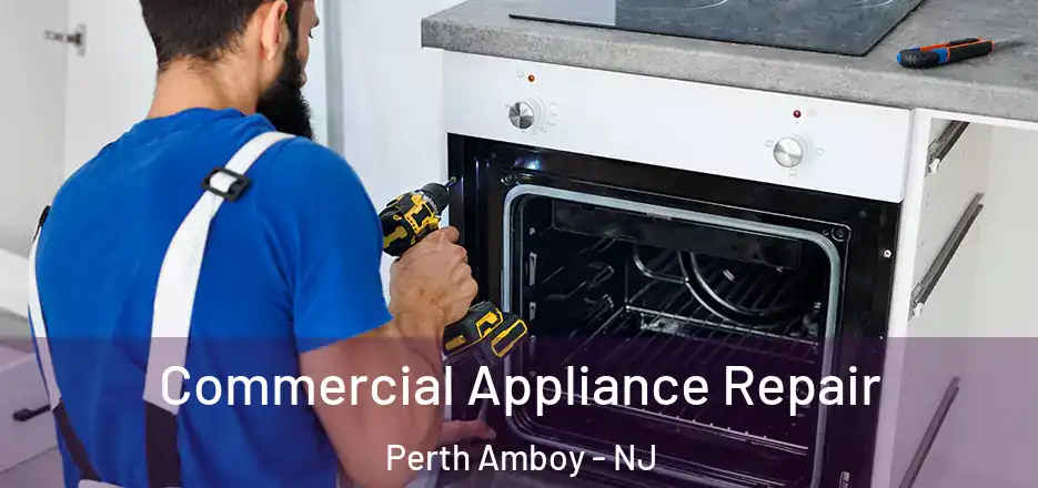 Commercial Appliance Repair Perth Amboy - NJ