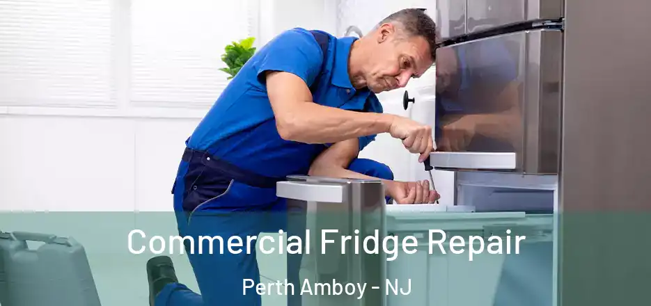Commercial Fridge Repair Perth Amboy - NJ