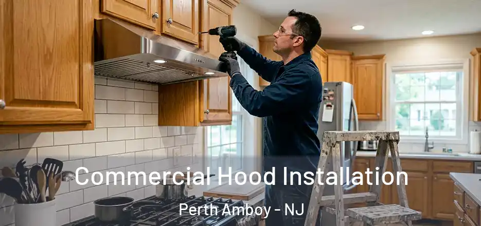 Commercial Hood Installation Perth Amboy - NJ