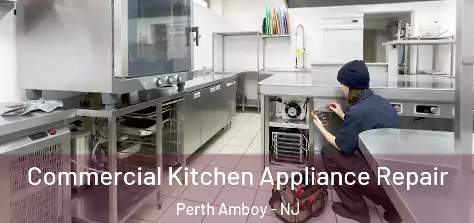 Commercial Kitchen Appliance Repair Perth Amboy - NJ