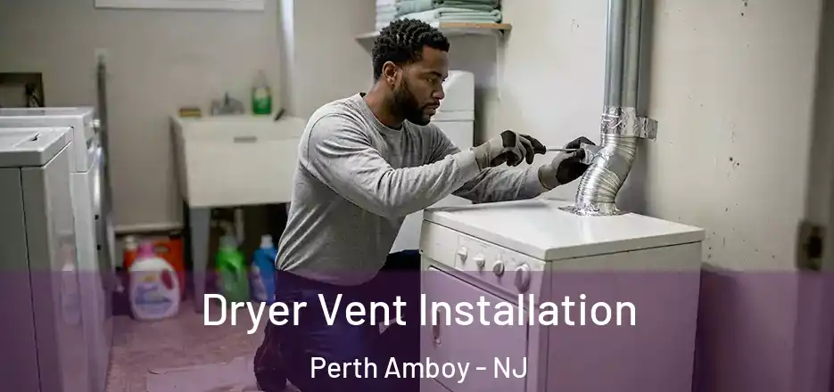 Dryer Vent Installation Perth Amboy - NJ