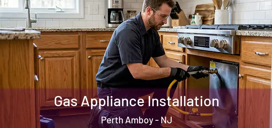 Gas Appliance Installation Perth Amboy - NJ
