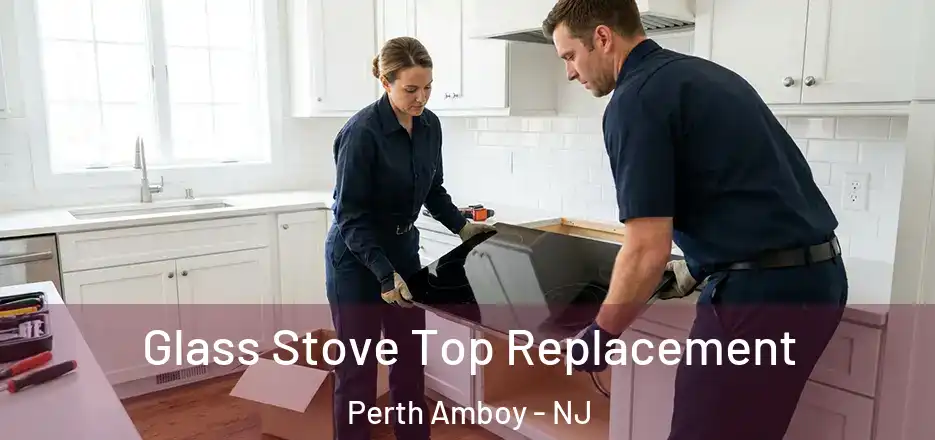 Glass Stove Top Replacement Perth Amboy - NJ