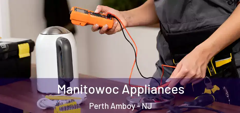 Manitowoc Appliances Perth Amboy - NJ