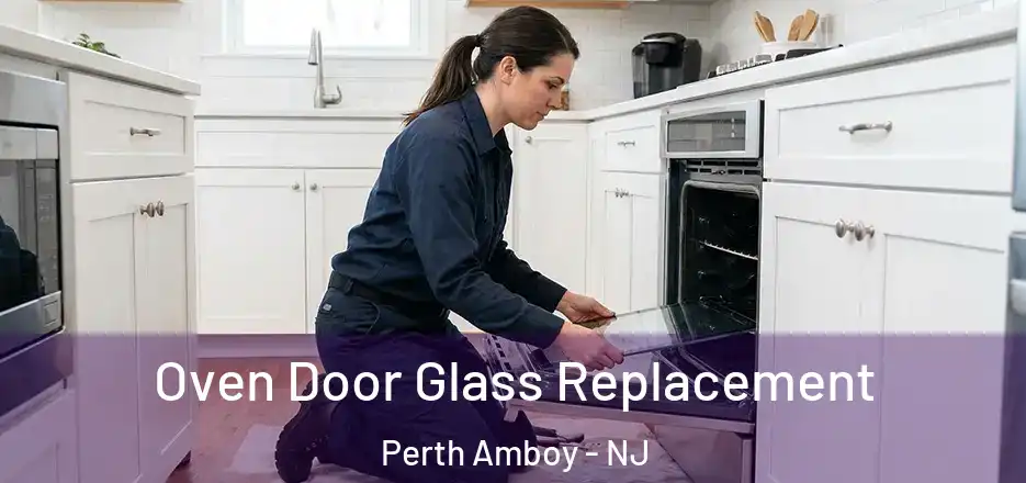  Oven Door Glass Replacement Perth Amboy - NJ
