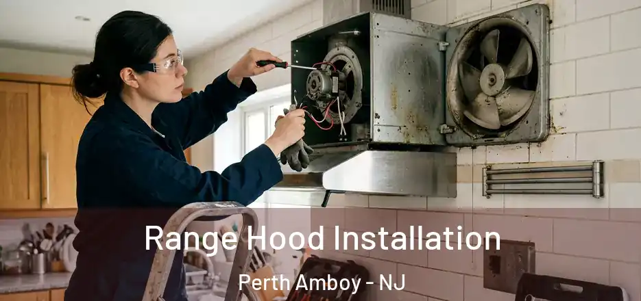 Range Hood Installation Perth Amboy - NJ