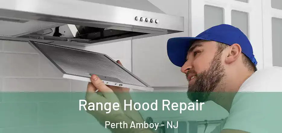 Range Hood Repair Perth Amboy - NJ