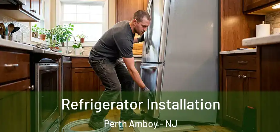 Refrigerator Installation Perth Amboy - NJ