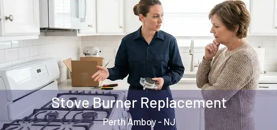 Stove Burner Replacement Perth Amboy - NJ