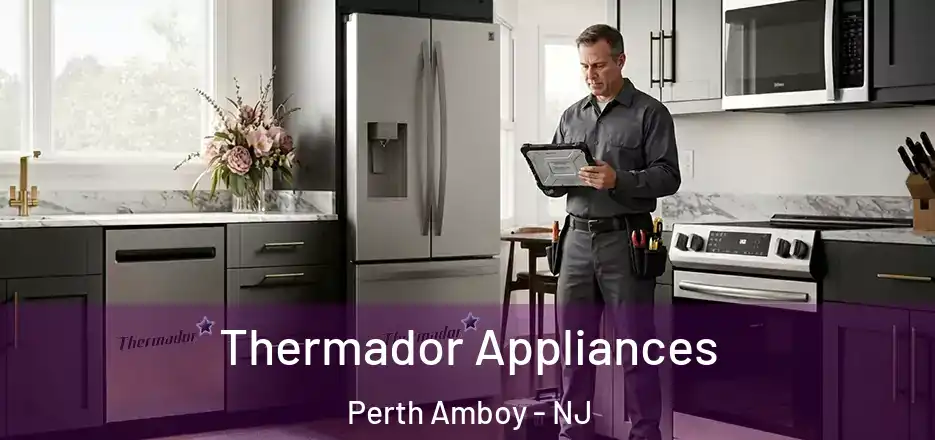 Thermador Appliances Perth Amboy - NJ