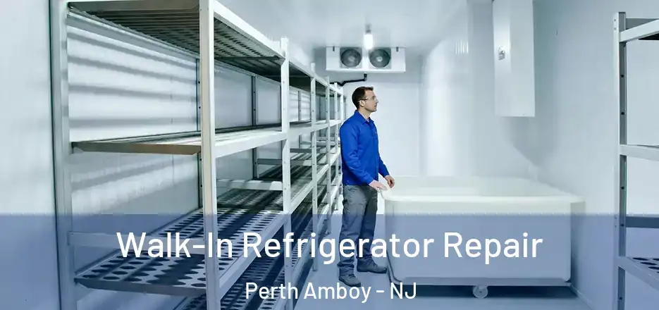 Walk-In Refrigerator Repair Perth Amboy - NJ