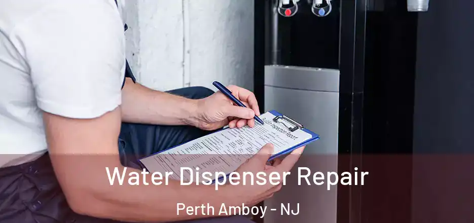 Water Dispenser Repair Perth Amboy - NJ